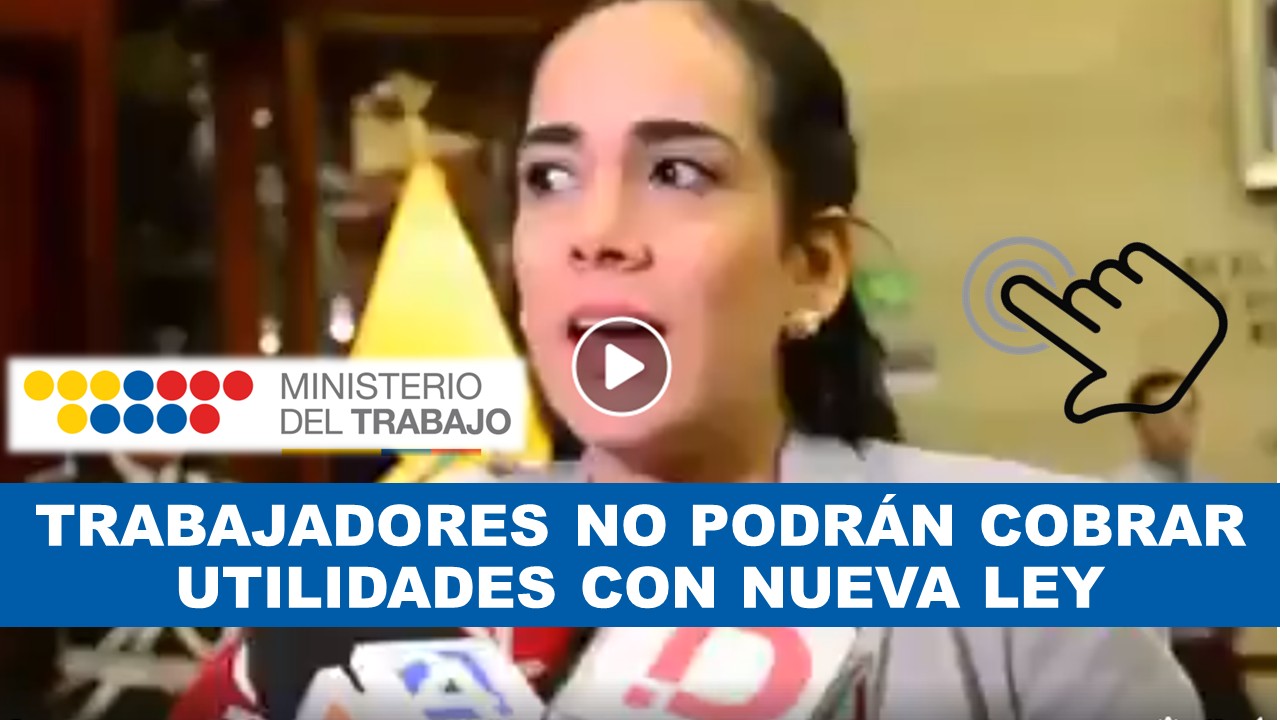 TRABAJADORES NO PODRÁN COBRAR UTILIDADES CON NUEVA LEY