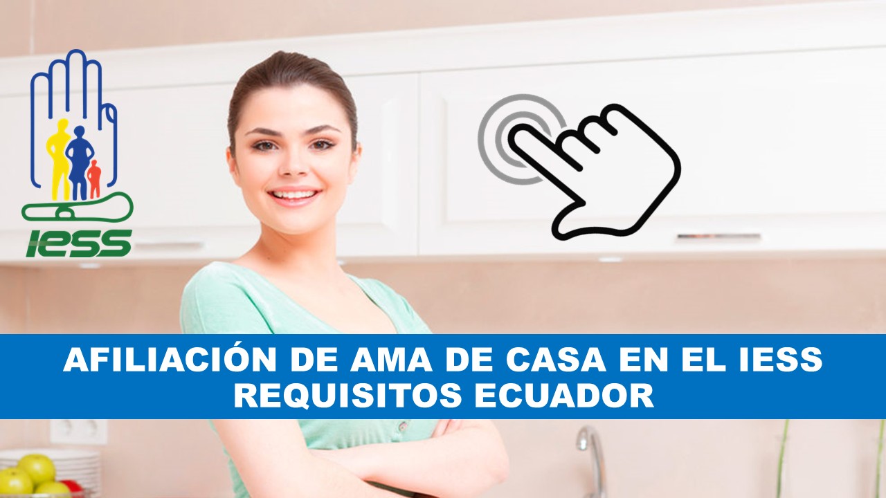Afiliación de ama de casa en el IESS requisitos Ecuador